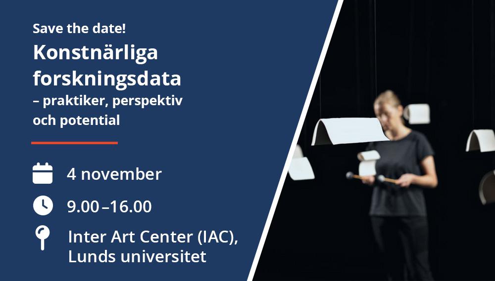 ”Konstnärliga forskningsdata - praktiker, perspektiv och potential” den 4 november kl. 9.00–16.00 på Inter Arts Center, Lunds universitet.